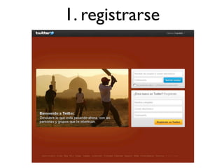 1. registrarse
 