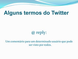 Tendência de  assuntos mais falados por região.Hashtags mais usadas.# é o símbolo colocado antesDe palavras usadas como tags.Usando esse símbolo você pode Incluir sua mensagem na Lista de tudo dito sobre Aquele assunto.Sugestão de quem seguir.