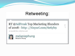 Retweeting:Compartilha o post de outrapessoa. Geralmenteabreviadocomo “RT.”