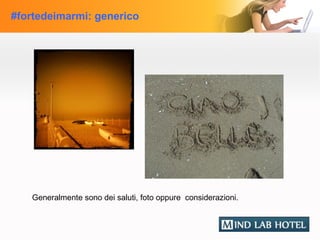 #fortedeimarmi: generico




   Generalmente sono dei saluti, foto oppure considerazioni.
 