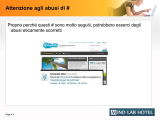 Attenzione agli abusi di #


  Proprio perché questi # sono molto seguiti, potrebbero esserci degli
   abusi eticamente scorretti




Page  6
 