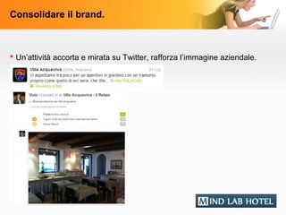 Consolidare il brand.



 Un’attività accorta e mirata su Twitter, rafforza l’immagine aziendale.
 