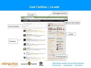 Com l'utilitzo :: La web Timeline Escriure tweets Trending topics Opcions del compte Trending topics Trending topics LListes Escriure tweets Cercador Missatges Directes Descobreix twitter per la teva empresa @reimpulsa  @peppujado  #custwitter 