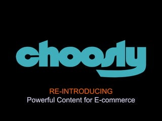 RE-INTRODUCING
Powerful Content for E-commerce
 