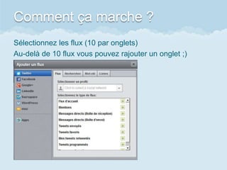 Comment ça marche ?
Sélectionnez les flux (10 par onglets)
Au-delà de 10 flux vous pouvez rajouter un onglet ;)
 