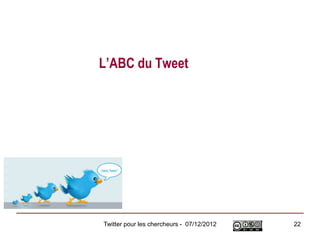L’ABC du Tweet




Twitter pour les chercheurs - 07/12/2012   22
 