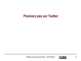 Premiers pas sur Twitter




 Twitter pour les chercheurs - 07/12/2012   9
 