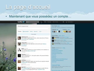 La page d’accueil
• Maintenant que vous possédez un compte…
 