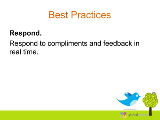 Best Practices
Respond.
Respond to compliments and feedback in
real time.
 