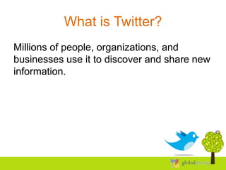 What is Twitter?
Millions of people, organizations, and
businesses use it to discover and share new
information.
 
