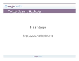 Twitter Search: Hashtags




               Hashtags

          http://www.hashtags.org
 