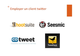 +
Employer	
  un	
  client	
  twi$er	
  
 