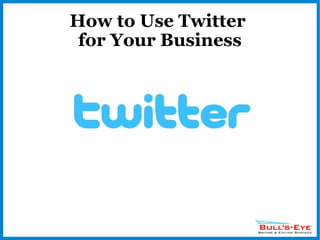 How to Use Twitter  for Your Business 