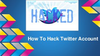 How To Hack Twitter Account
 