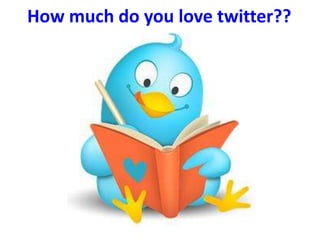 How much do you love twitter?? 