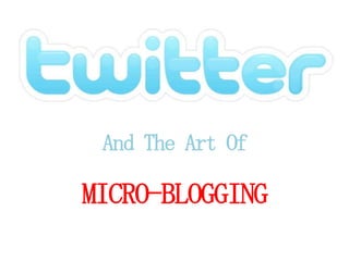And The Art Of

MICRO-BLOGGING
 