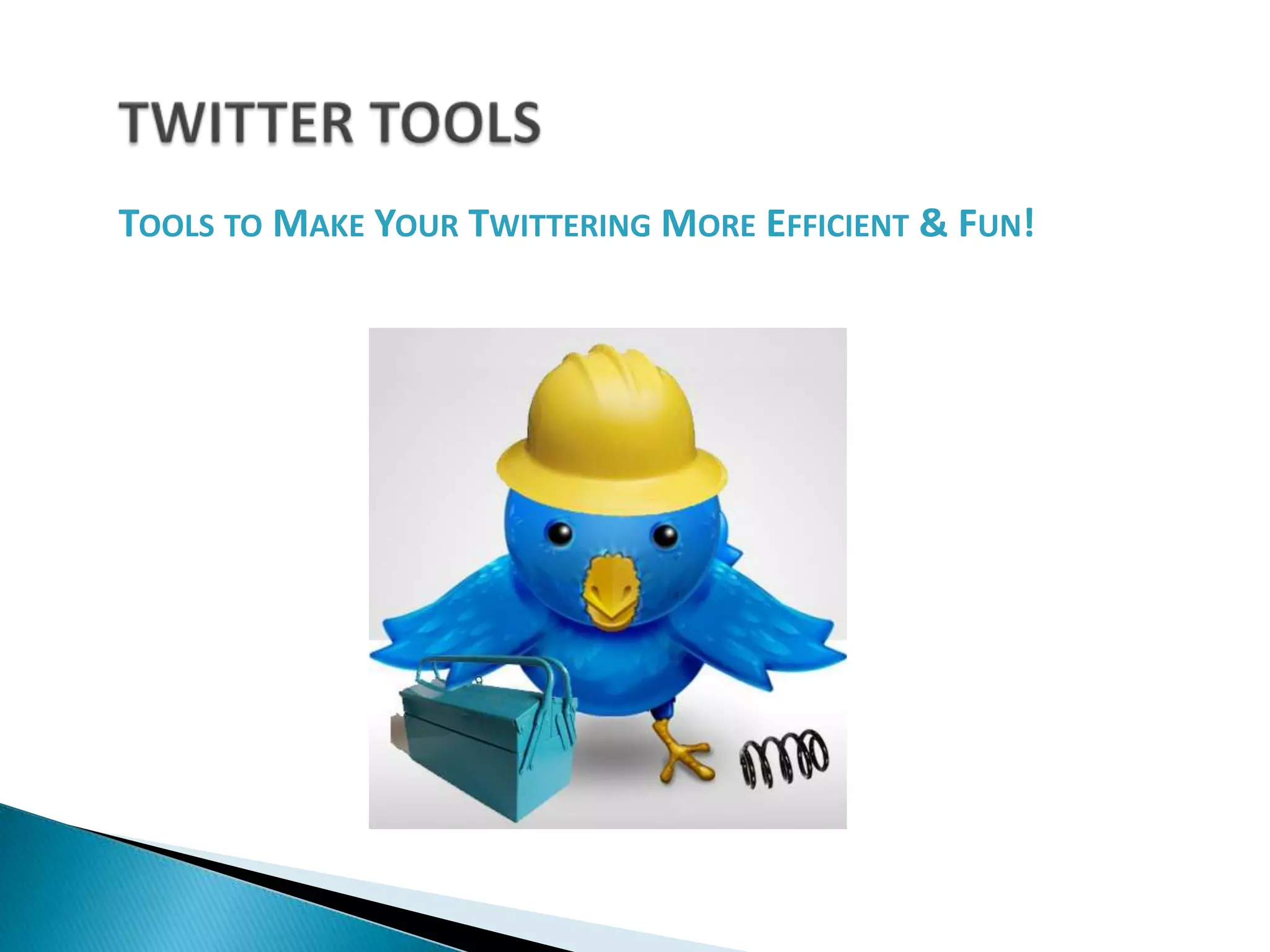 TWITTER TOOLSTools to Make Your Twittering More Efficient & Fun! 