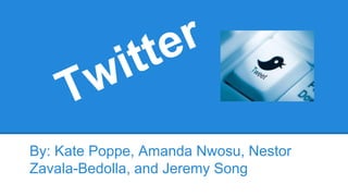 By: Kate Poppe, Amanda Nwosu, Nestor
Zavala-Bedolla, and Jeremy Song

 