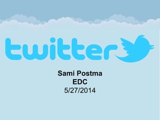 Sami Postma 
EDC 
5/27/2014 
 