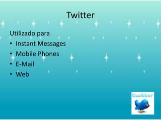 TwitterUtilizadoparaInstant MessagesMobile PhonesE-MailWeb