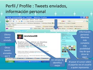 Perfil / Profile : Tweets enviados, información personalInformación personal.  Mientrasmáscompletamásposibilidad hay de queotrostesigan. Último tweet enviadoOtros tweets enviadosportiUn retratoteidentificamejorAl pasar el cursor sobre el pajaritoves el usuario a quienrepresenta