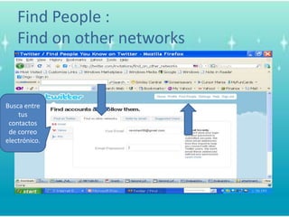 Find People : Find on other networksBusca entre tuscontactos de correoelectrónico. 
