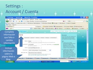 Settings :Account / CuentaCompletainformaciónquefalta o cambia informaciónIncluyeinformaciónsobretupágina Web o Blog.