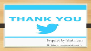 Prepared by: Shakir wani
Do follow on Instagram:shakirwanie13
 