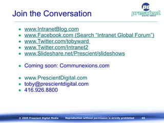 Join the Conversation <ul><li>www.IntranetBlog.com </li></ul><ul><li>www.Facebook.com  (Search “Intranet Global Forum”) </...