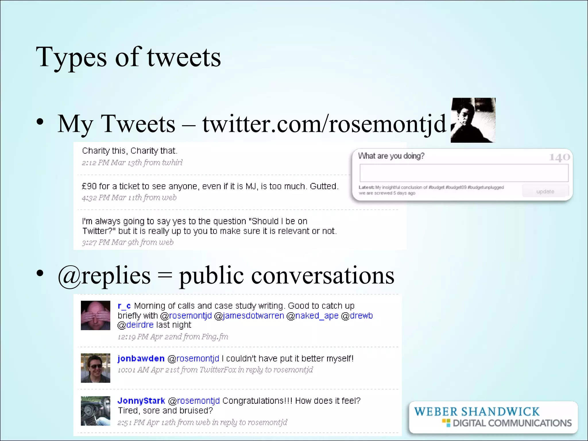 Types of tweets
• My Tweets – twitter.com/rosemontjd
• @replies = public conversations
 