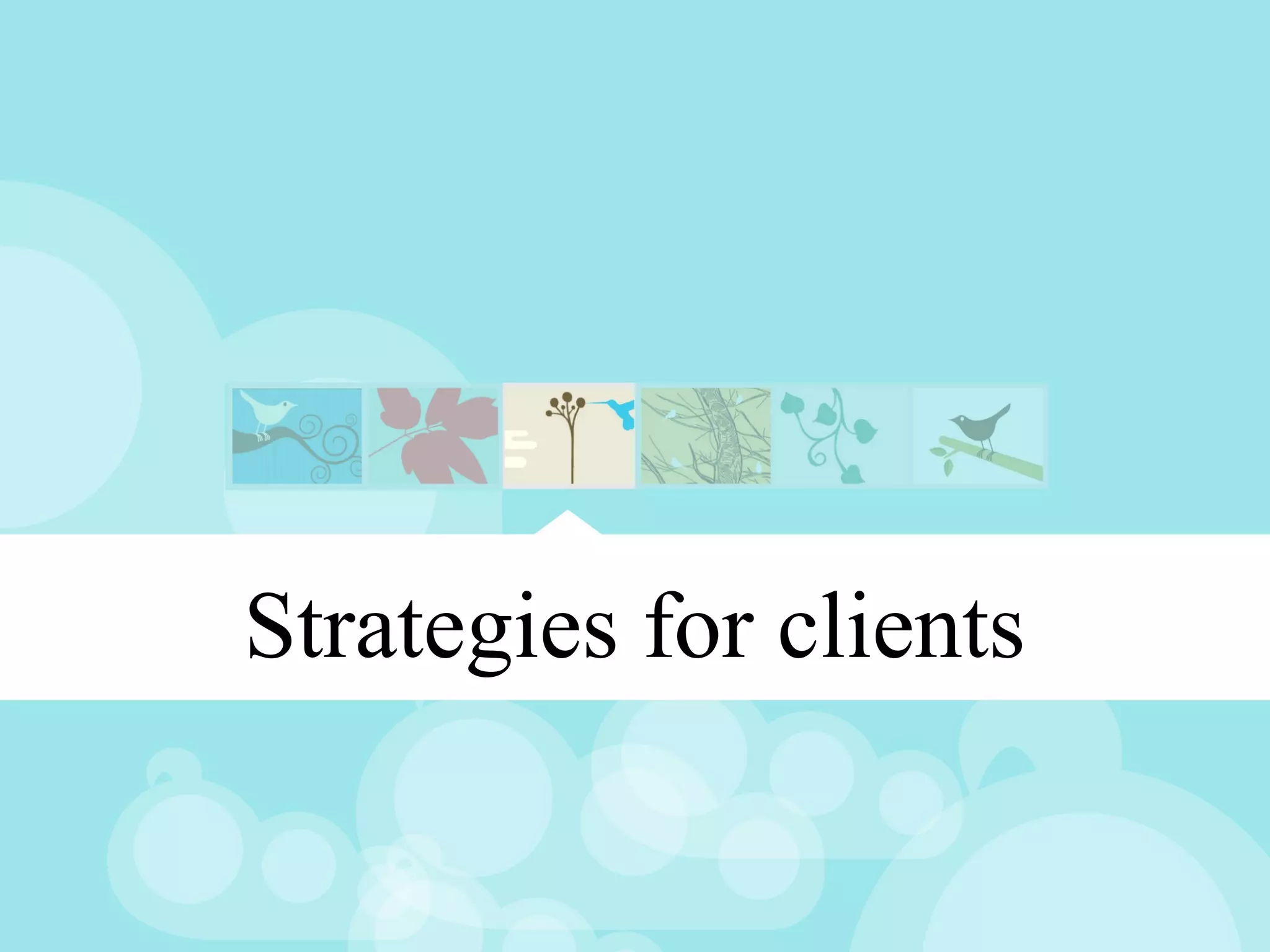 Strategies for clients
 