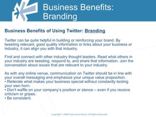 Business Benefits: Branding  <ul><ul><li>Business Benefits of Using Twitter:  Branding </li></ul></ul><ul><ul><li>Twitter ...