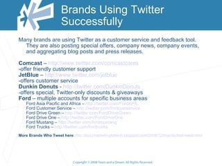 Brands Using Twitter Successfully <ul><ul><li>Many brands are using Twitter as a customer service and feedback tool. They ...