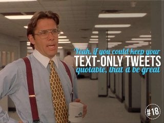 Keep your text-only tweets quotable

 