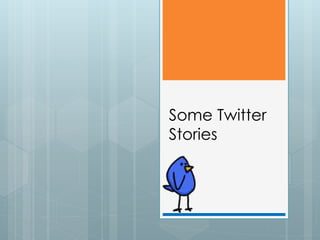 Some Twitter
Stories
 