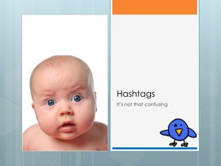 Hashtags
It’s not that confusing
 