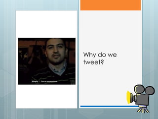 Why do we
tweet?
 