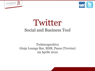 Twitter Social and Business Tool Twitteraperitivo Gioja Lounge Bar, BHR, Paese (Treviso) 29 Aprile 2010 