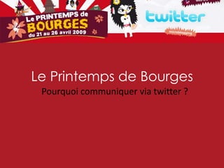 Le Printemps de Bourges
 Pourquoi communiquer via twitter ?
 