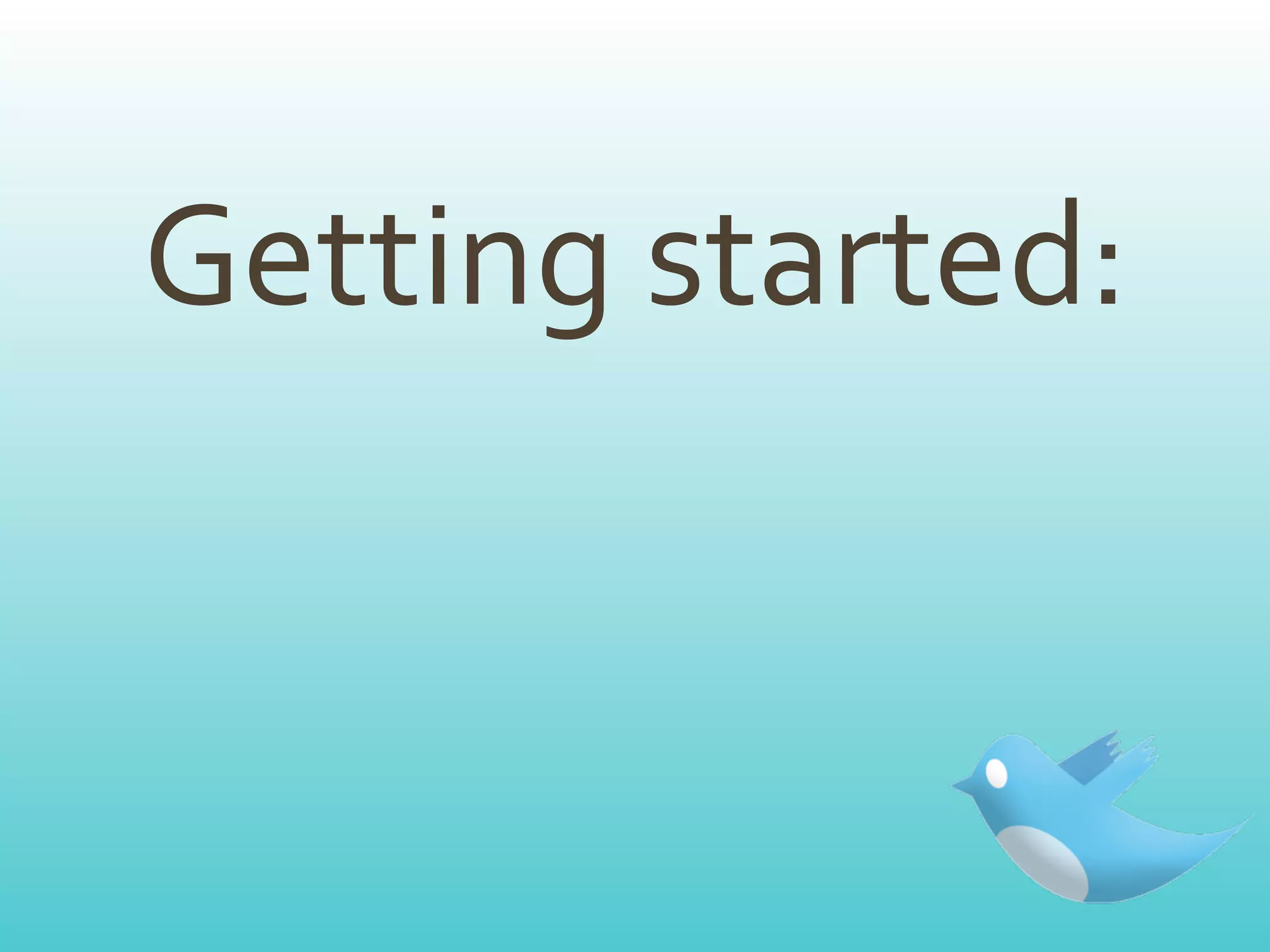 Getting	
  started:
 