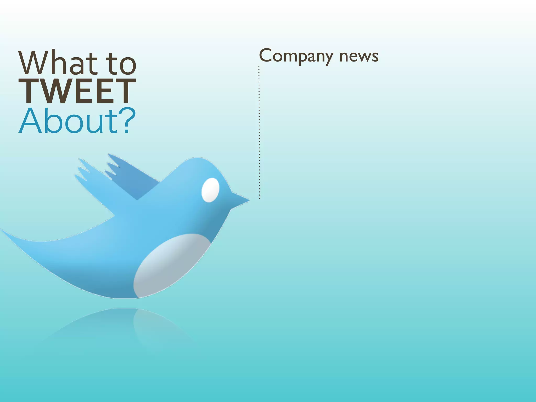 What	
  to   Company news

TWEET
 