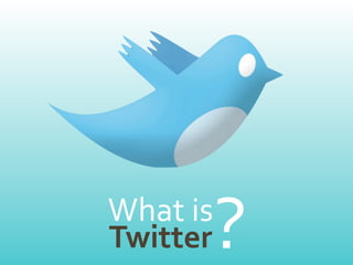 What	
  is
Twitter      ?
 