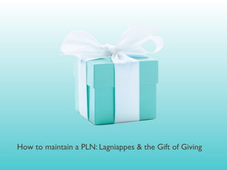 How to maintain a PLN: Lagniappes & the Gift of Giving
 