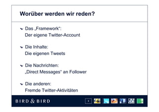 Worüber werden wir reden?

 Das „Framework“:
 Der eigene Twitter-Account

 Die Inhalte:
 Die eigenen Tweets

 Die Nachrichten:
 „Direct Messages“ an Follower

 Die anderen:
 Fremde Twitter-Aktivitäten

                                 3
 