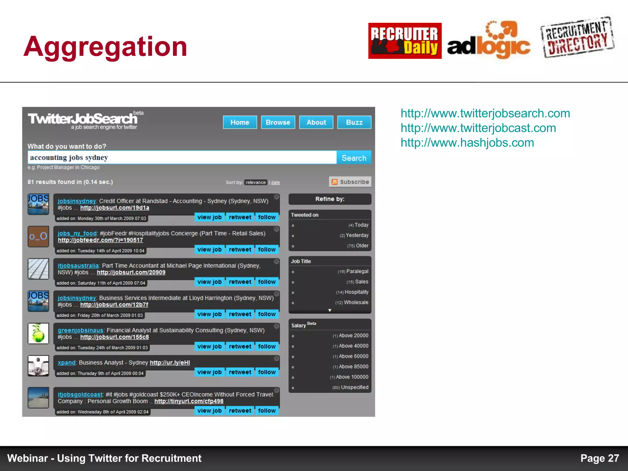 Aggregation http://www.twitterjobsearch.com http://www.twitterjobcast.com   http://www.hashjobs.com   Page  Webinar - Using Twitter for Recruitment 