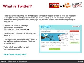 What is Twitter? http://www.twitter.com   Twitter is a social networking and micro-blogging service that enables its users...