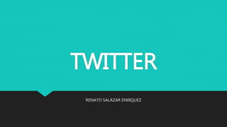 TWITTER
RENATO SALAZAR ENRIQUEZ
 