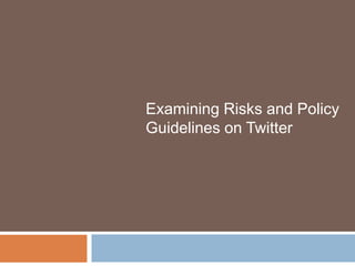 Examining Risks and Policy Guidelines on Twitter<br />