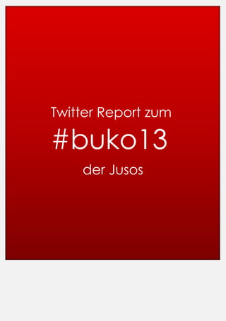 Twitter Report zum

#buko13
der Jusos

 