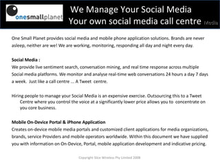 [object Object],[object Object],[object Object],[object Object],[object Object],[object Object],[object Object],[object Object],[object Object],[object Object],[object Object],Copyright Slice Wireless Pty Limited 2008  We Manage Your Social Media Your own social media call centre  Media 